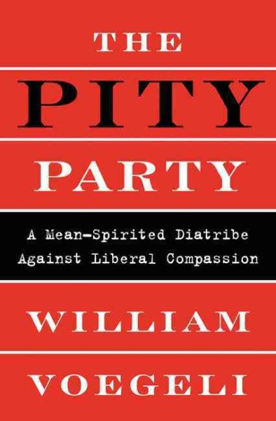 The Pity Party: A Mean-Spirited Diatribe Against Liberal Compassion cover