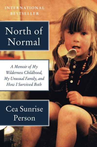 North of Normal: A Memoir of My Wilderness Childhood, My Unusual Family, and How I Survived Both cover