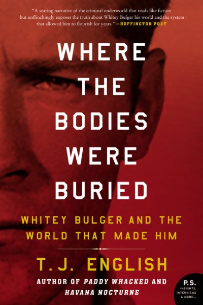 Where the Bodies Were Buried: Whitey Bulger and the World That Made Him cover