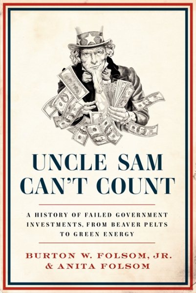 Uncle Sam Can't Count: A History of Failed Government Investments, from Beaver Pelts to Green Energy cover