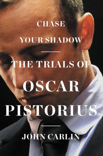 Chase Your Shadow: The Trials of Oscar Pistorius cover