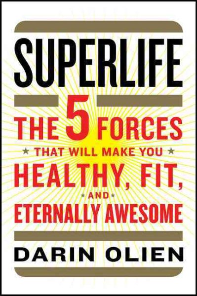 SuperLife: The 5 Forces That Will Make You Healthy, Fit, and Eternally Awesome cover