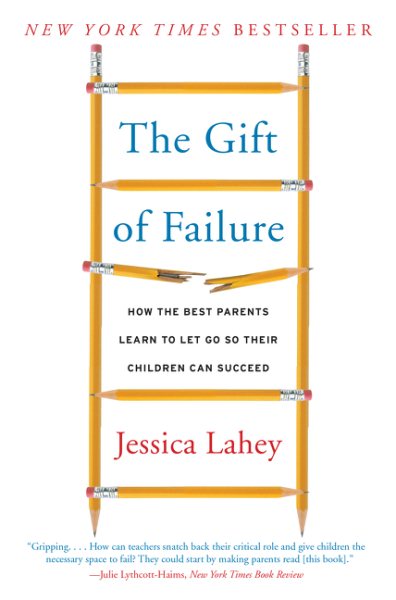 The Gift of Failure: How the Best Parents Learn to Let Go So Their Children Can Succeed cover