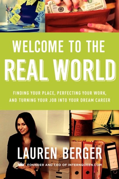 Welcome to the Real World: Finding Your Place, Perfecting Your Work, and Turning Your Job into Your Dream Career