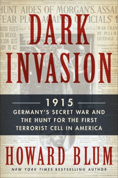 Dark Invasion: 1915: Germany's Secret War and the Hunt for the First Terrorist Cell in America cover