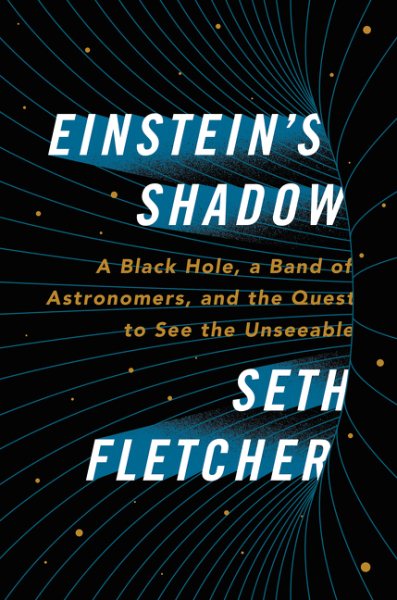 Einstein's Shadow: A Black Hole, a Band of Astronomers, and the Quest to See the Unseeable cover