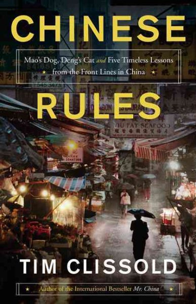 Chinese Rules: Mao's Dog, Deng's Cat, and Five Timeless Lessons from the Front Lines in China cover