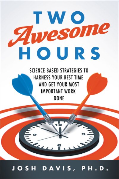 Two Awesome Hours: Science-Based Strategies to Harness Your Best Time and Get Your Most Important Work Done cover