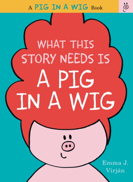 What This Story Needs Is a Pig in a Wig (A Pig in a Wig Book) cover