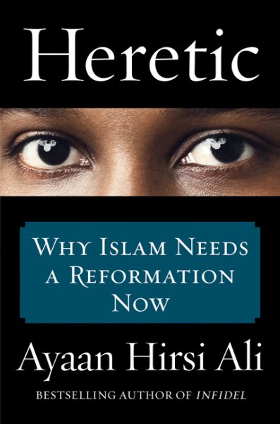 Heretic: Why Islam Needs a Reformation Now cover