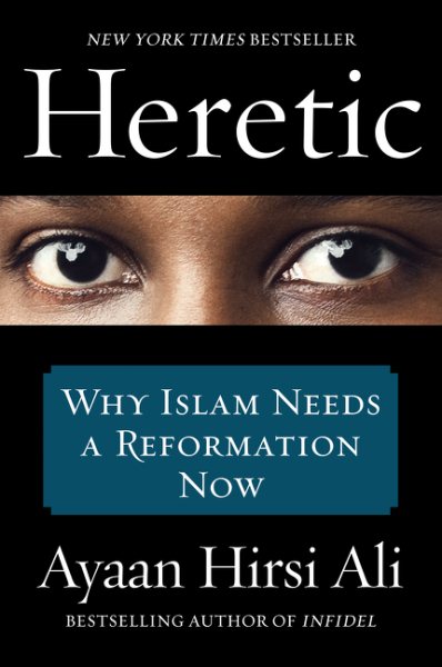 Heretic: Why Islam Needs a Reformation Now cover