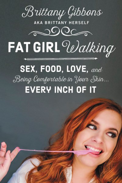 Fat Girl Walking: Sex, Food, Love, and Being Comfortable in Your Skin…Every Inch of It cover