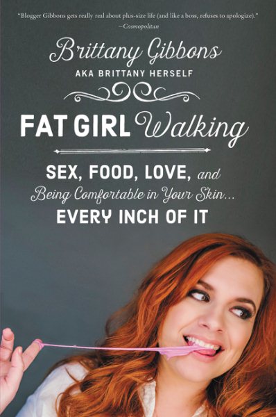 Fat Girl Walking: Sex, Food, Love, and Being Comfortable in Your Skin…Every Inch of It