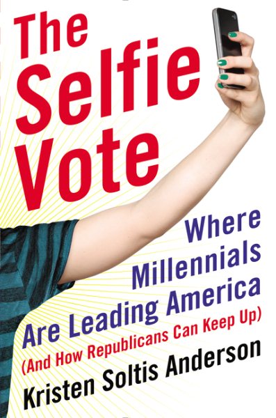 The Selfie Vote: Where Millennials Are Leading America (And How Republicans Can Keep Up) cover