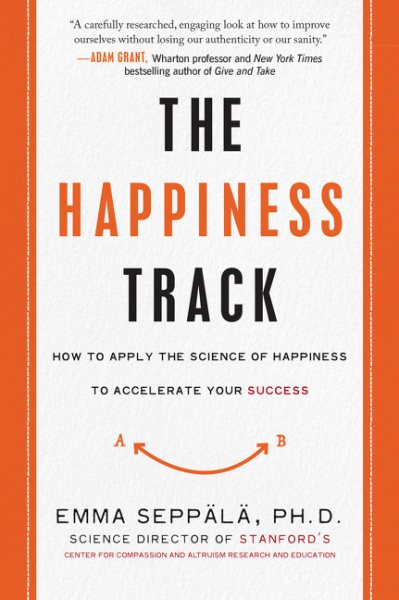 The Happiness Track: How to Apply the Science of Happiness to Accelerate Your Success cover