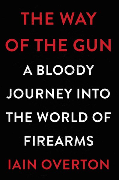 The Way of the Gun: A Bloody Journey into the World of Firearms cover