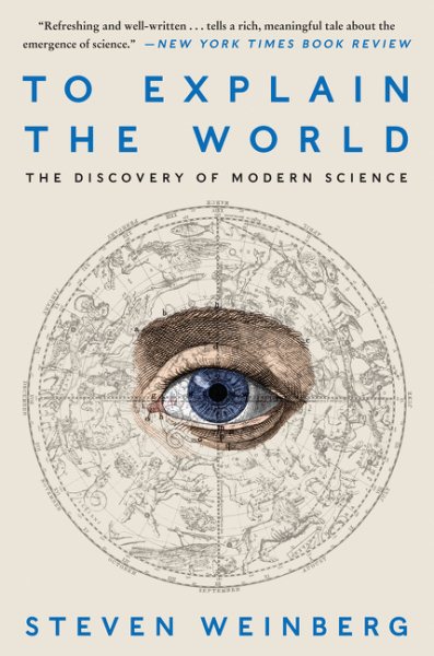 To Explain the World: The Discovery of Modern Science cover
