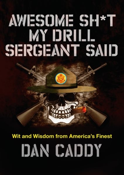 Awesome Sh*t My Drill Sergeant Said: Wit and Wisdom from America's Finest cover