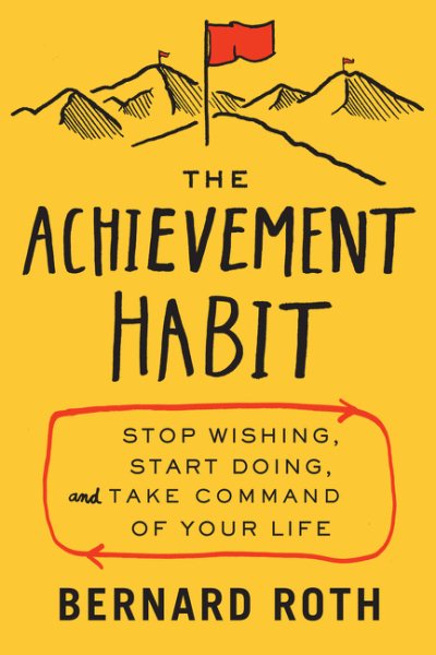 The Achievement Habit: Stop Wishing, Start Doing, and Take Command of Your Life cover