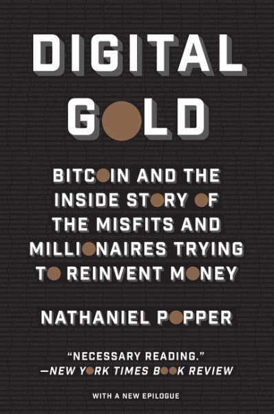 Digital Gold: Bitcoin and the Inside Story of the Misfits and Millionaires Trying to Reinvent Money cover