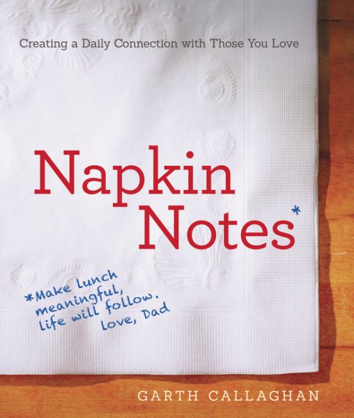 Napkin Notes: Make Lunch Meaningful, Life Will Follow