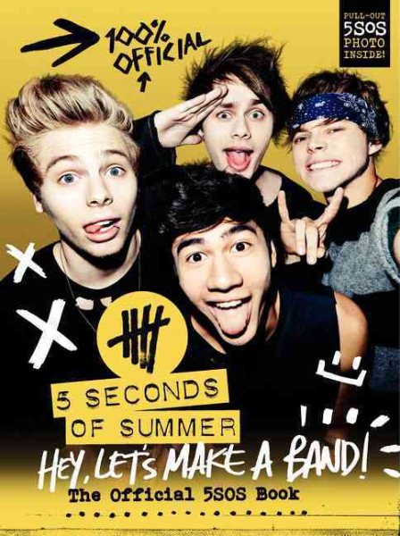 Hey, Let's Make a Band!: The Official 5SOS Book
