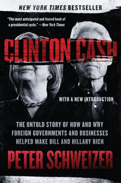 Clinton Cash: The Untold Story of How and Why Foreign Governments and Businesses Helped Make Bill and Hillary Rich cover