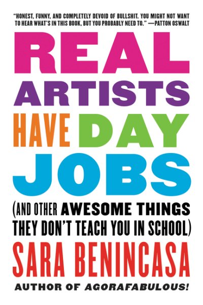 Real Artists Have Day Jobs: (And Other Awesome Things They Don't Teach You in School) cover