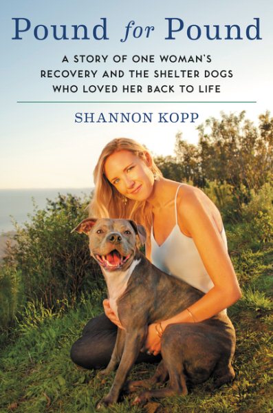 Pound for Pound: A Story of One Woman's Recovery and the Shelter Dogs Who Loved Her Back to Life cover
