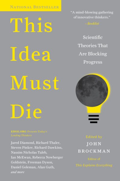 This Idea Must Die: Scientific Theories That Are Blocking Progress (Edge Question Series) cover
