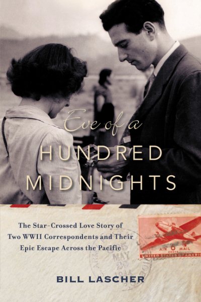 Eve of a Hundred Midnights: The Star-Crossed Love Story of Two WWII Correspondents and Their Epic Escape Across the Pacific cover