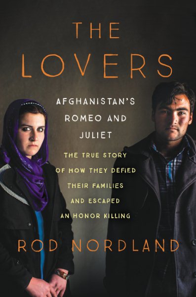 The Lovers: Afghanistan's Romeo and Juliet, the True Story of How They Defied Their Families and Escaped an Honor Killing cover