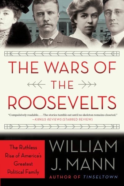 The Wars of the Roosevelts: The Ruthless Rise of America's Greatest Political Family cover