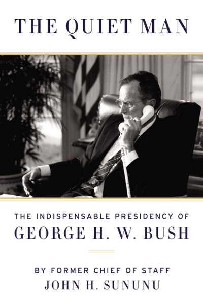 The Quiet Man: The Indispensable Presidency of George H.W. Bush cover