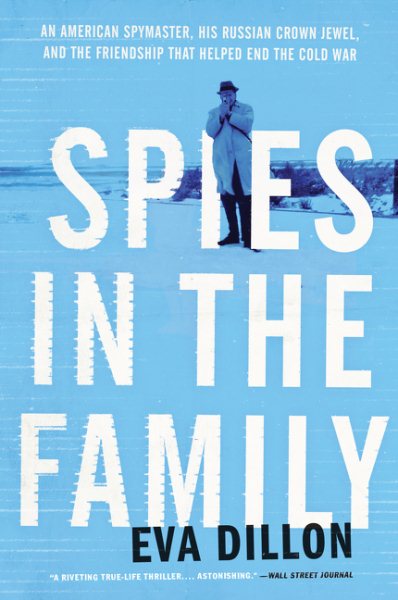 Spies in the Family: An American Spymaster, His Russian Crown Jewel, and the Friendship That Helped End the Cold War cover