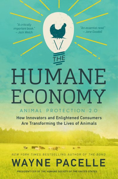 The Humane Economy: How Innovators and Enlightened Consumers Are Transforming the Lives of Animals cover