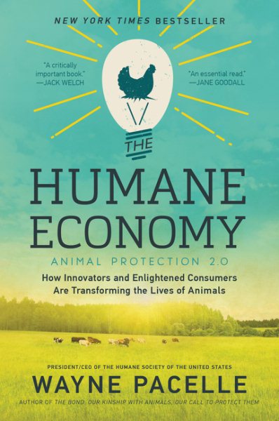 The Humane Economy: How Innovators and Enlightened Consumers Are Transforming the Lives of Animals cover