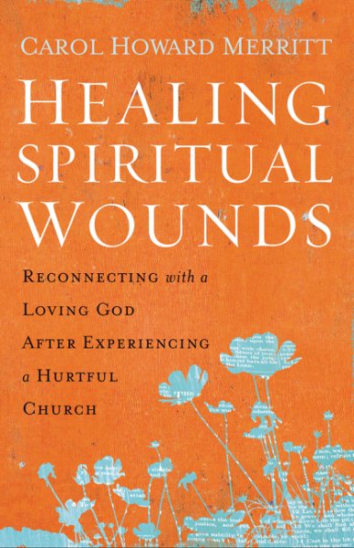 Healing Spiritual Wounds: Reconnecting with a Loving God After Experiencing a Hurtful Church cover