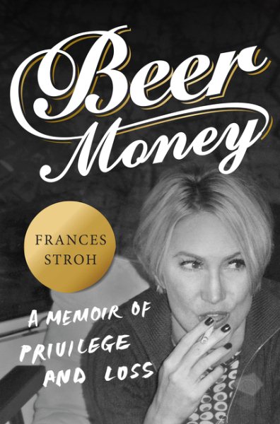 Beer Money: A Memoir of Privilege and Loss cover