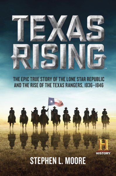Texas Rising: The Epic True Story of the Lone Star Republic and the Rise of the Texas Rangers, 1836-1846 cover