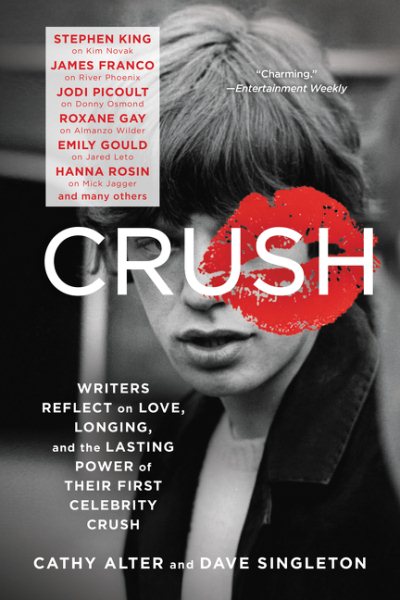 CRUSH: Writers Reflect on Love, Longing, and the Lasting Power of Their First Celebrity Crush cover