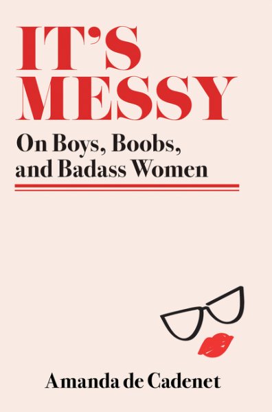 It's Messy: On Boys, Boobs, and Badass Women cover