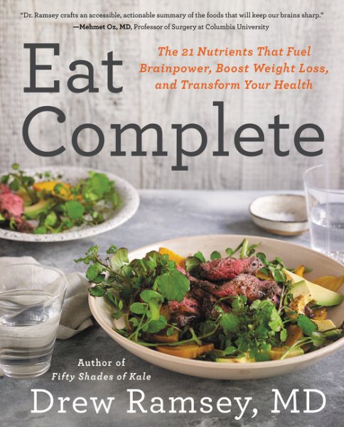 Eat Complete: The 21 Nutrients That Fuel Brainpower, Boost Weight Loss, and Transform Your Health cover