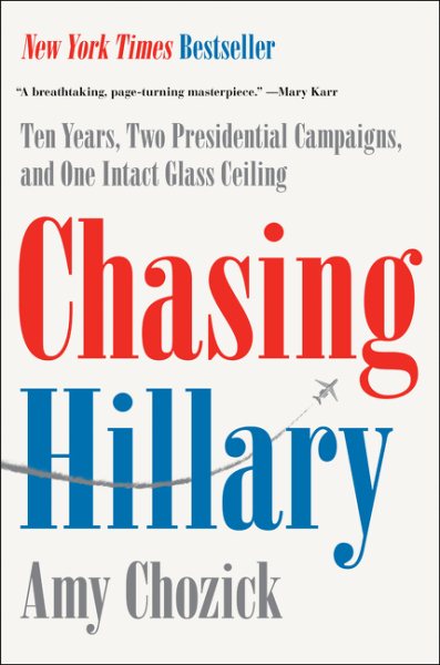 Chasing Hillary: Ten Years, Two Presidential Campaigns, and One Intact Glass Ceiling cover