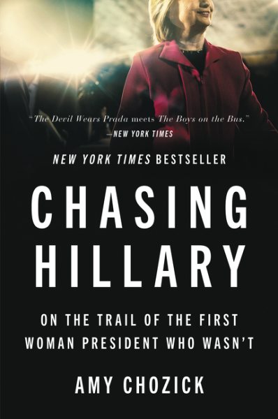 Chasing Hillary: On the Trail of the First Woman President Who Wasn't cover