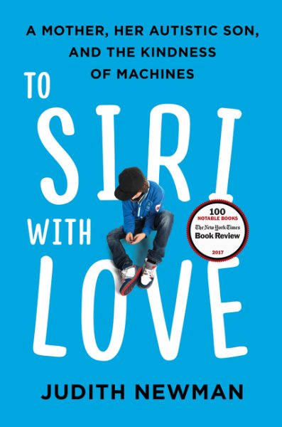 To Siri with Love: A Mother, Her Autistic Son, and the Kindness of Machines cover