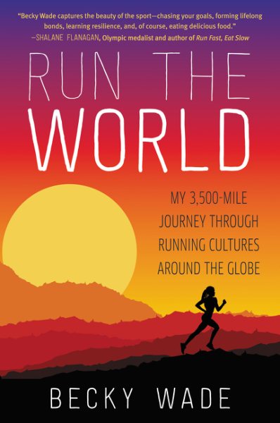 Run the World: My 3,500-Mile Journey Through Running Cultures Around the Globe cover