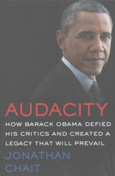 Audacity: How Barack Obama Defied His Critics and Created a Legacy That Will Prevail cover