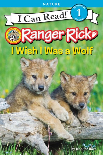 Ranger Rick: I Wish I Was a Wolf (I Can Read Level 1) cover