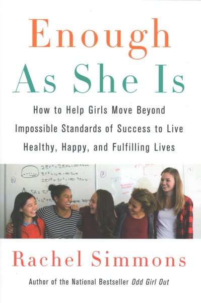 Enough As She Is: How to Help Girls Move Beyond Impossible Standards of Success to Live Healthy, Happy, and Fulfilling Lives cover